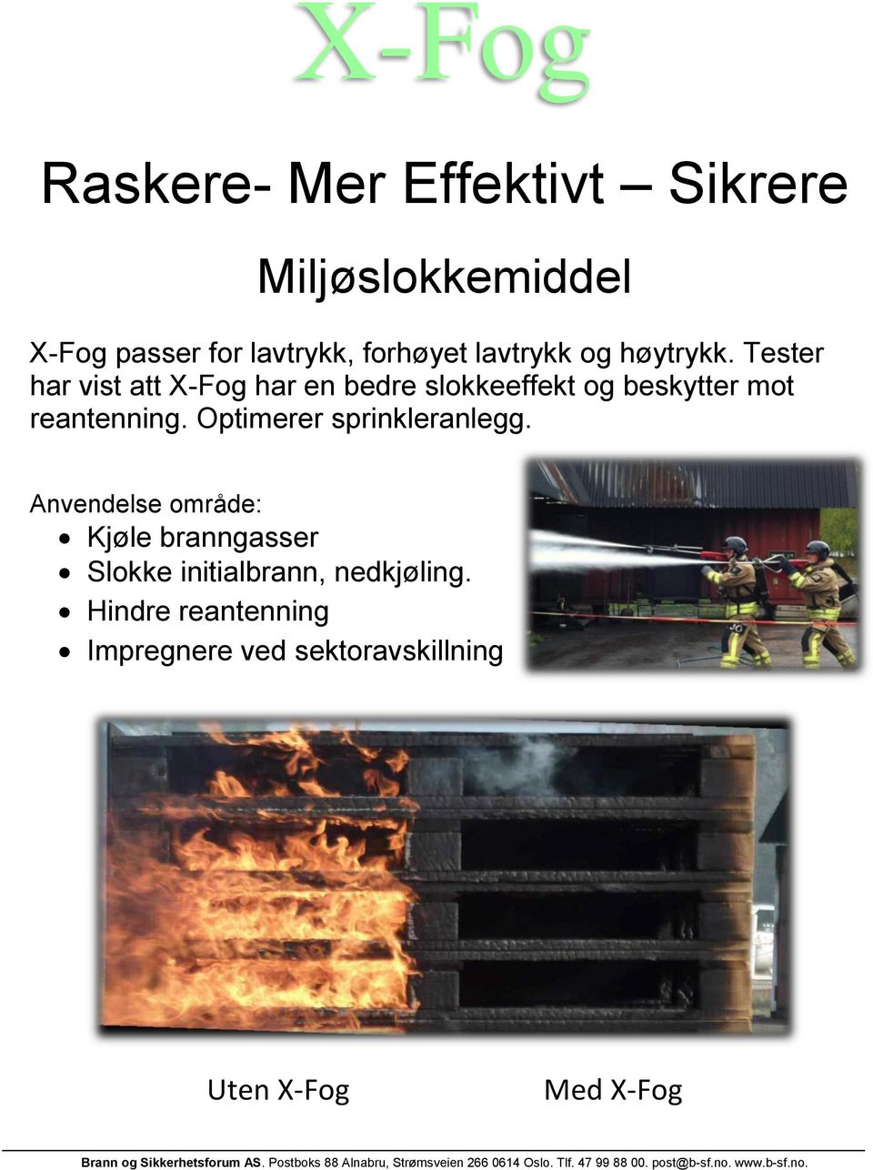 Tester har vist att X-Fog har en bedre slokkeeffekt og beskytter mot reantenning.