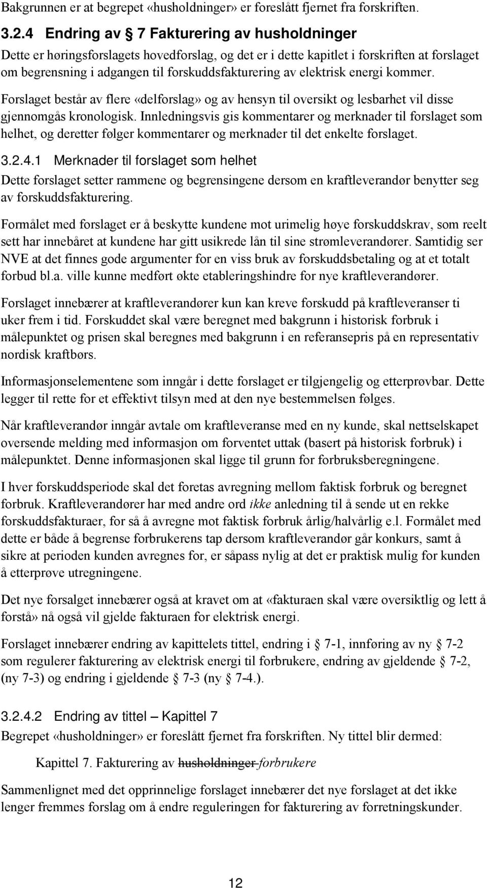 elektrisk energi kommer. Forslaget består av flere «delforslag» og av hensyn til oversikt og lesbarhet vil disse gjennomgås kronologisk.