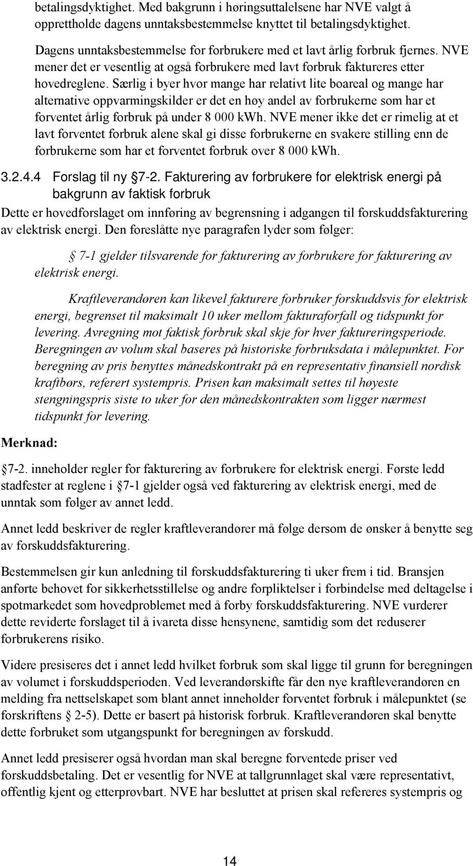 Særlig i byer hvor mange har relativt lite boareal og mange har alternative oppvarmingskilder er det en høy andel av forbrukerne som har et forventet årlig forbruk på under 8 000 kwh.