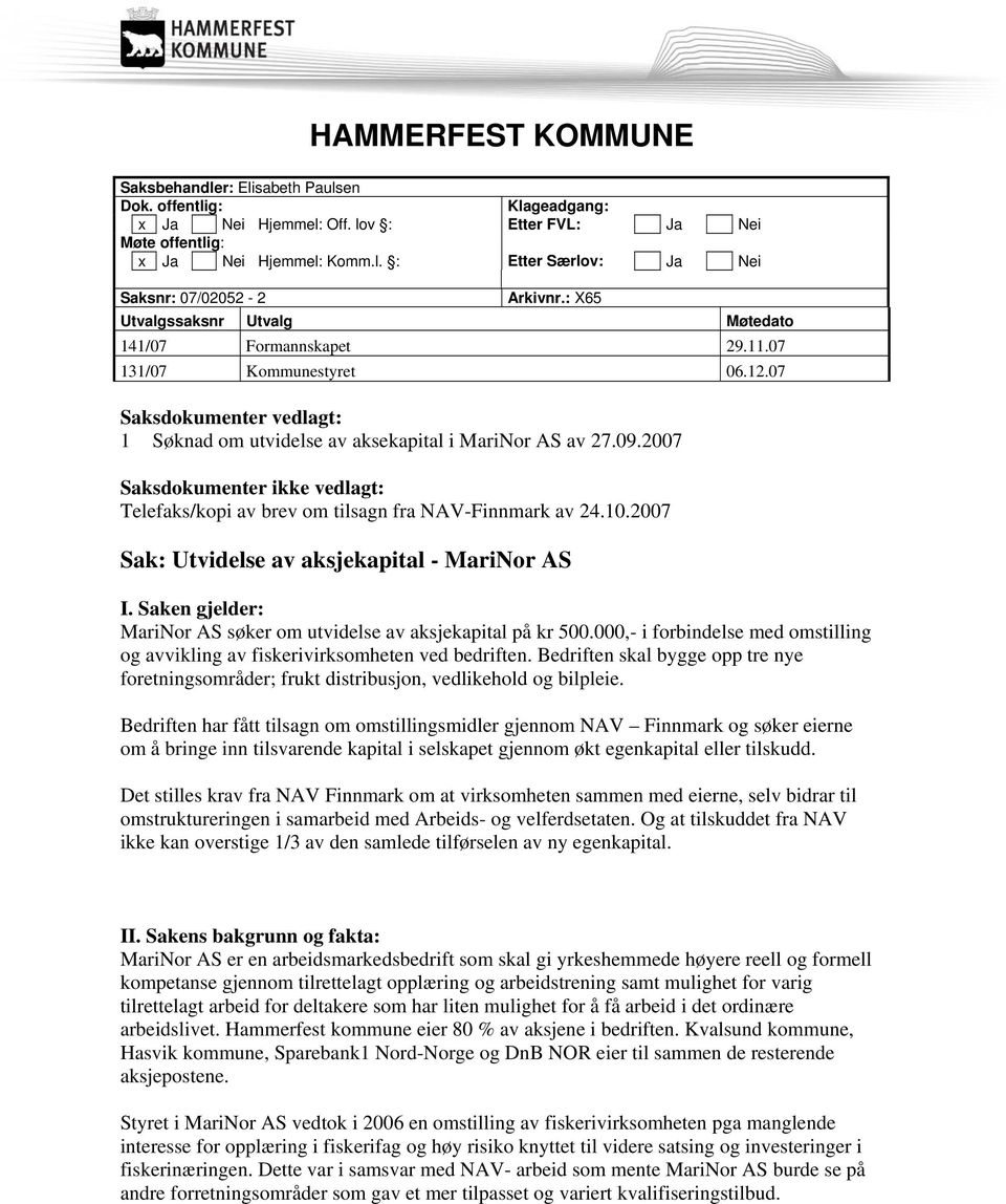 2007 Saksdokumenter ikke vedlagt: Telefaks/kopi av brev om tilsagn fra NAV-Finnmark av 24.10.2007 Sak: Utvidelse av aksjekapital - MariNor AS I.