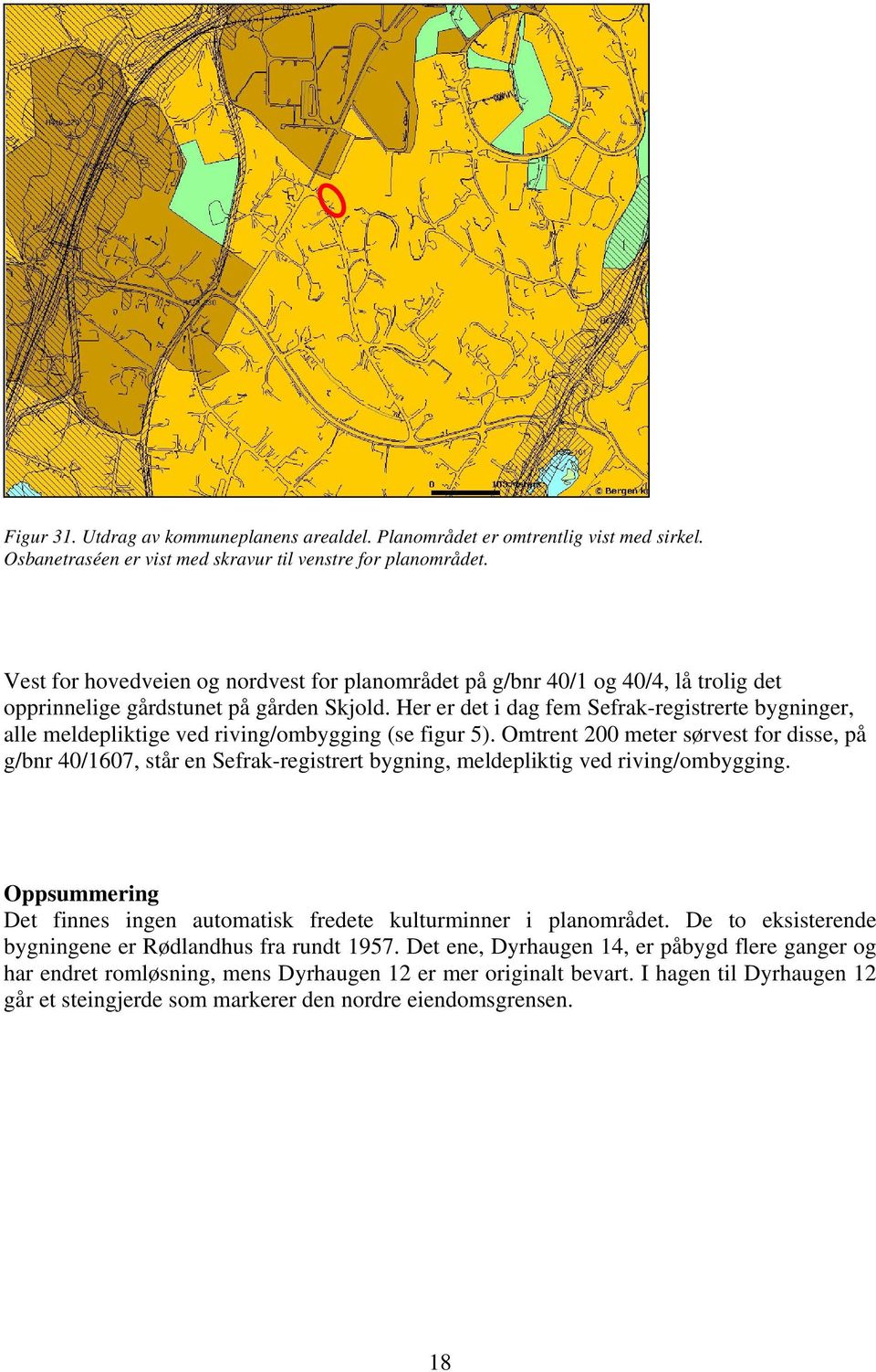 Her er det i dag fem Sefrak-registrerte bygninger, alle meldepliktige ved riving/ombygging (se figur 5).