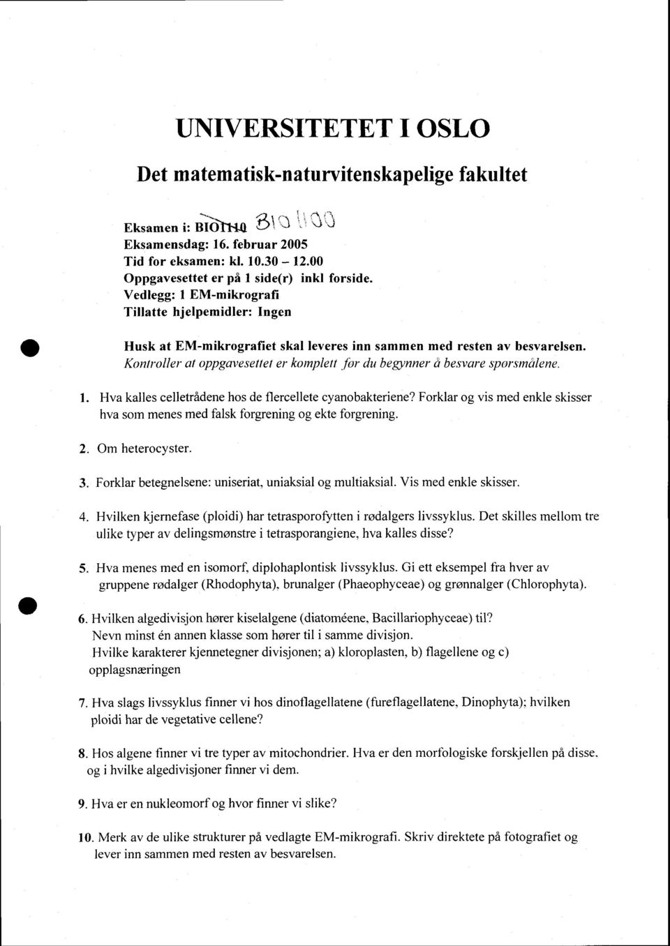 far du begynner d besvare sporsmhlene. l. Hva kalles celletradene hos de flercellete cyanobakteriene? Forklar og vis med enkle skisser hva som menes med falsk fbrgrening og ekte forgrening. 2.