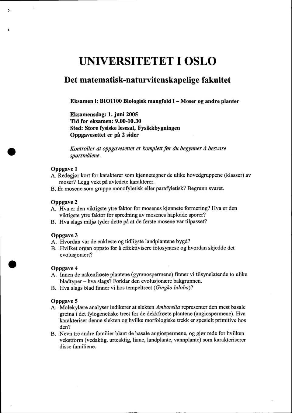 Redegjor kort for karakterer som kjennetegner de ulike hovedgruppene (klasser) av moser? Legg vekt pi avledete karakterer. B. Er mosene som gruppe monofyletisk eller parafyletisk? Begrunn svaret.