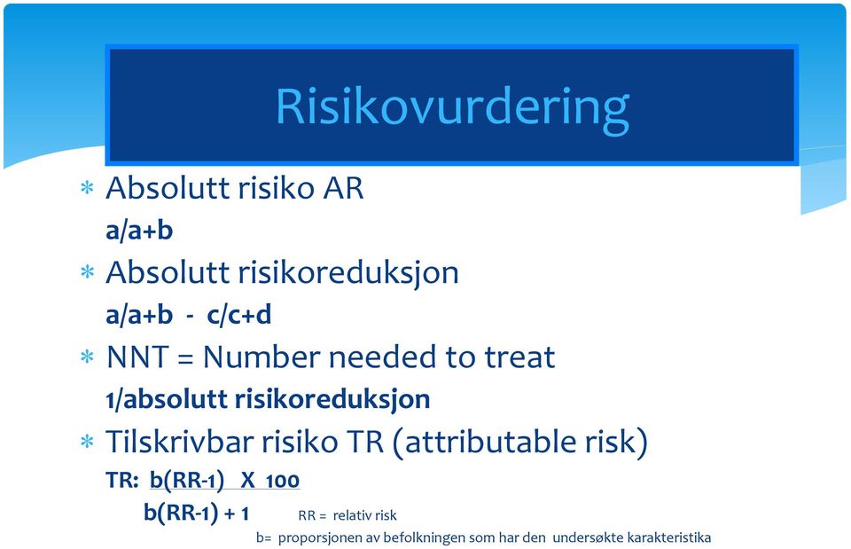 (attributable risk) TR: b(rr-1) X 100 b(rr-1) + 1 Risikovurdering RR =