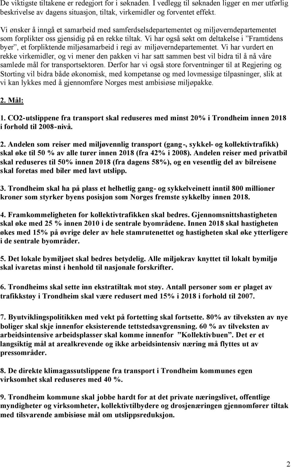 Vi har også søkt om deltakelse i Framtidens byer, et forpliktende miljøsamarbeid i regi av miljøverndepartementet.