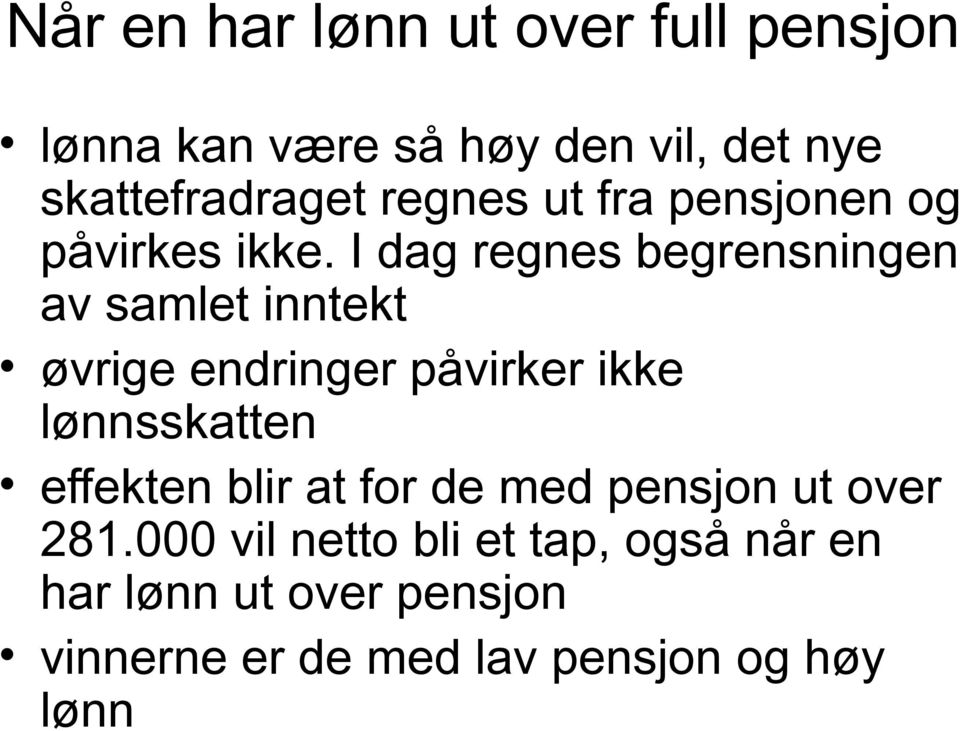 I dag regnes begrensningen av samlet inntekt øvrige endringer påvirker ikke lønnsskatten