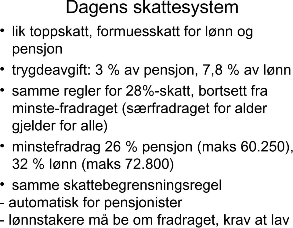 for alder gjelder for alle) minstefradrag 26 % pensjon (maks 60.250), 32 % lønn (maks 72.