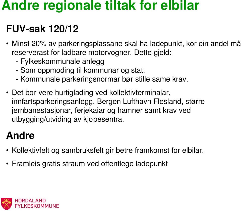 Det bør vere hurtiglading ved kollektivterminalar, innfartsparkeringsanlegg, Bergen Lufthavn Flesland, større jernbanestasjonar, ferjekaiar og hamner