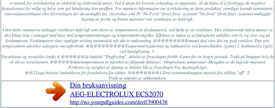 For nørmere informasjon om resirkulering av dette produktet, vennligst kontakt kommunen, renovasjonsselskapet eller forretningen der du anskaffet det.