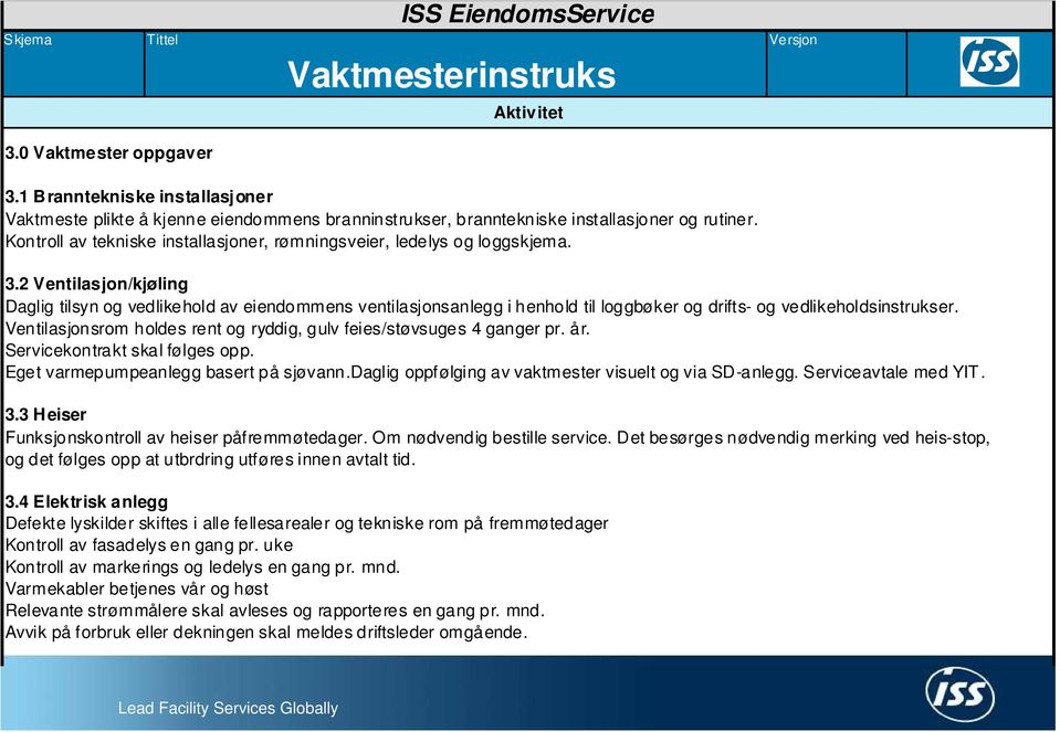 Kontroll av tekniske installasjoner, rømningsveier, ledelys og loggskjema. 3.