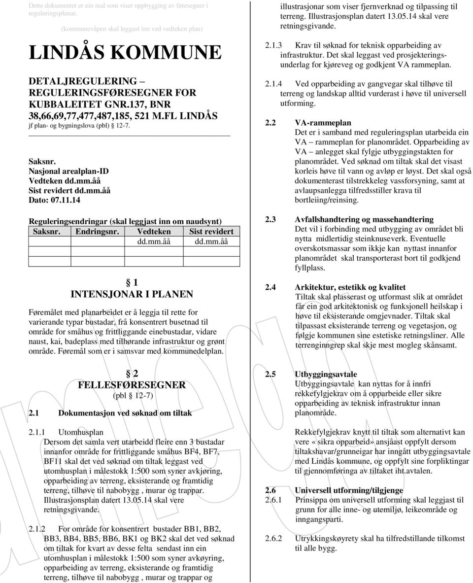 FL LINDÅS jf plan- og bygningslova (pbl) 12-7. Saksnr. Nasjonal arealplan-id Vedteken dd.mm.åå Sist revidert dd.mm.åå Dato: 07.11.14 Reguleringsendringar (skal leggjast inn om naudsynt) Saksnr.