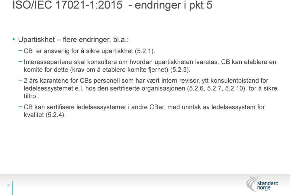 CB kan etablere en komite for dette (krav om å etablere komite fjernet) (5.2.3).