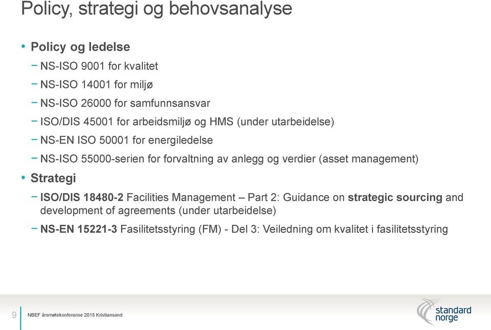 anlegg og verdier (asset management) Strategi ISO/DIS 18480-2 Facilities Management Part 2: Guidance on strategic sourcing and