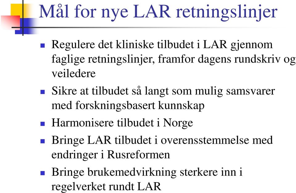 samsvarer med forskningsbasert kunnskap Harmonisere tilbudet i Norge Bringe LAR tilbudet i