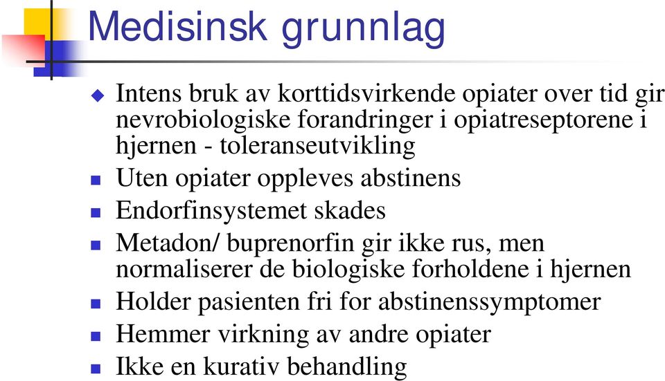 Endorfinsystemet skades Metadon/ buprenorfin gir ikke rus, men normaliserer de biologiske