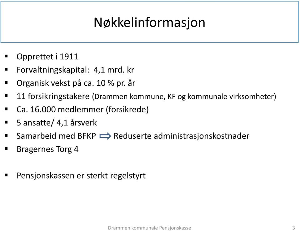 år 11 forsikringstakere (Drammen kommune, KF og kommunale virksomheter) Ca. 16.