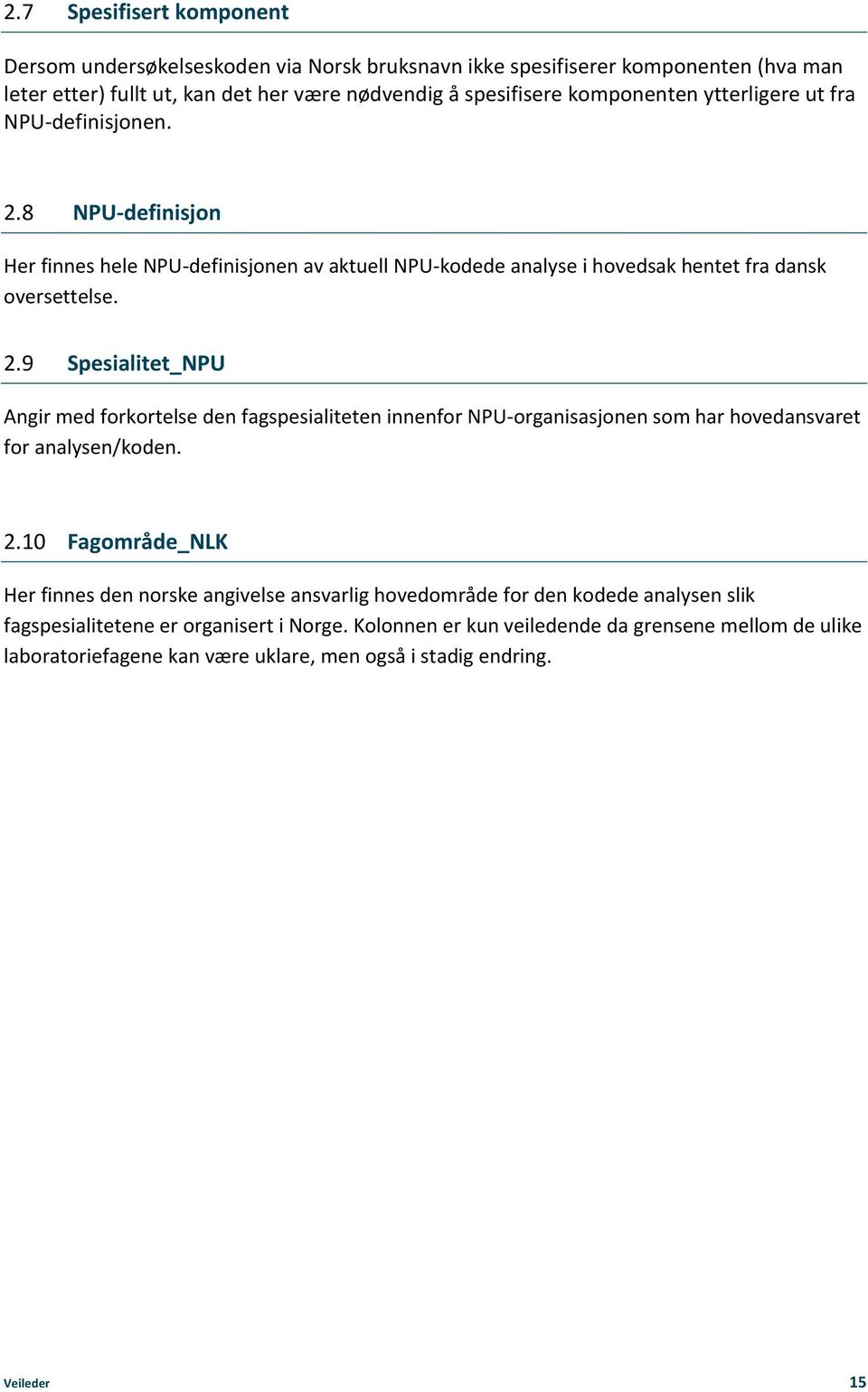 2.10 Fagområde_NLK Her finnes den norske angivelse ansvarlig hovedområde for den kodede analysen slik fagspesialitetene er organisert i Norge.