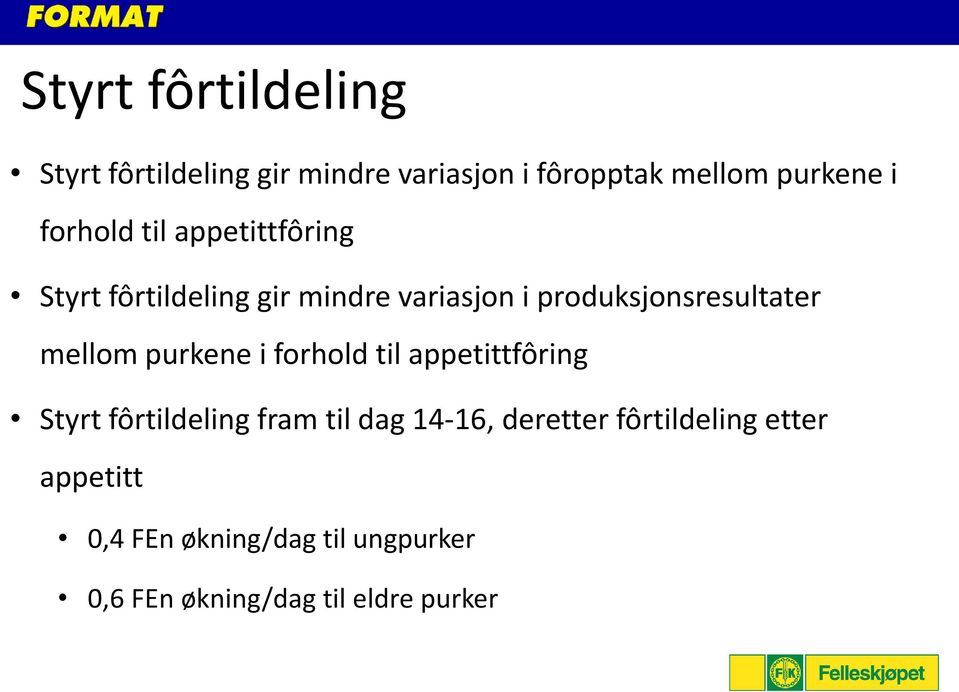 mellom purkene i forhold til appetittfôring Styrt fôrtildeling fram til dag 14-16, deretter