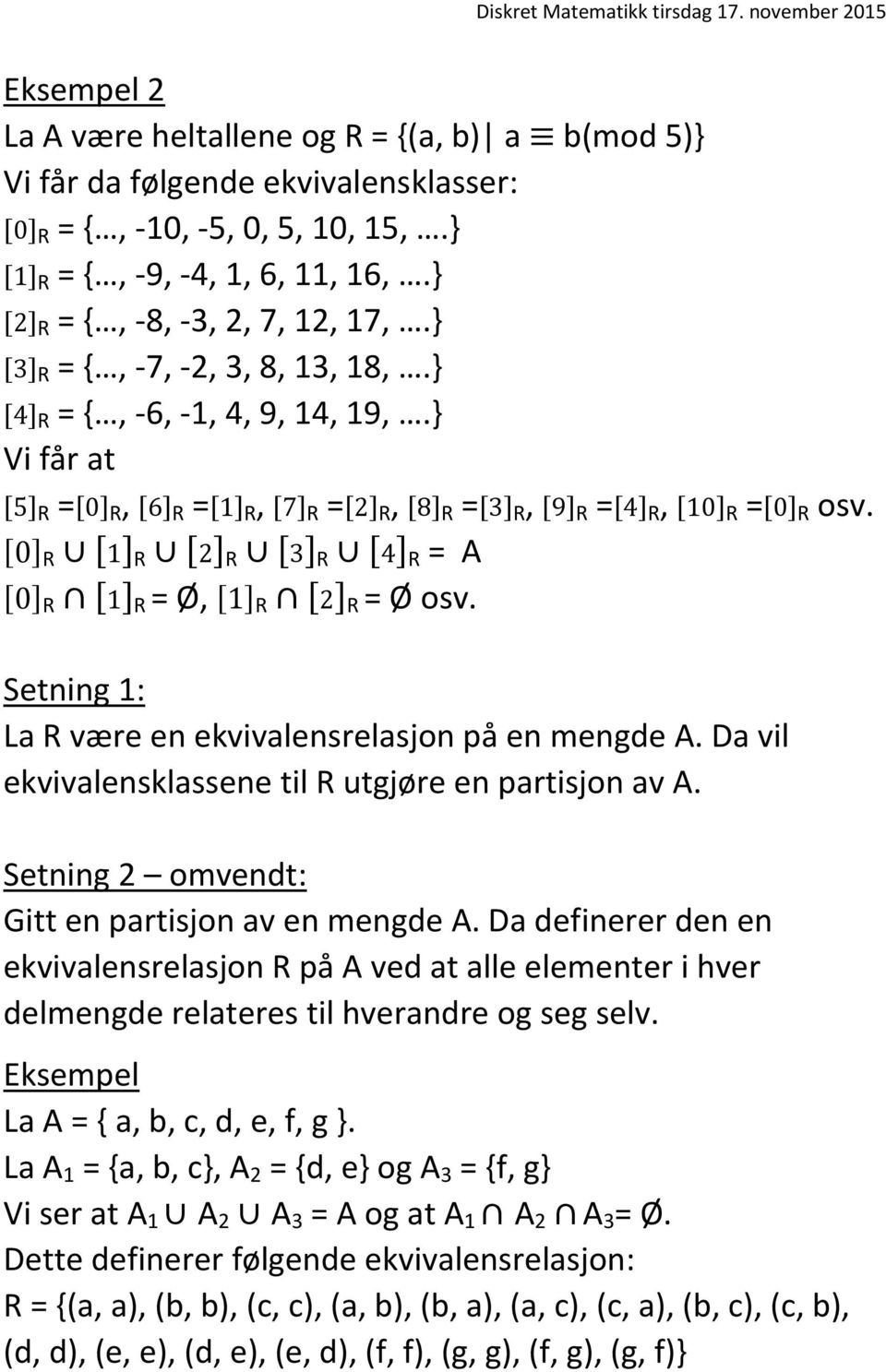 [0] R [1] R [2] R [3] R [4] R = A [0] R [1] R = Ø, [1] R [2] R = Ø osv. Setning 1: La R være en ekvivalensrelasjon på en mengde A. Da vil ekvivalensklassene til R utgjøre en partisjon av A.