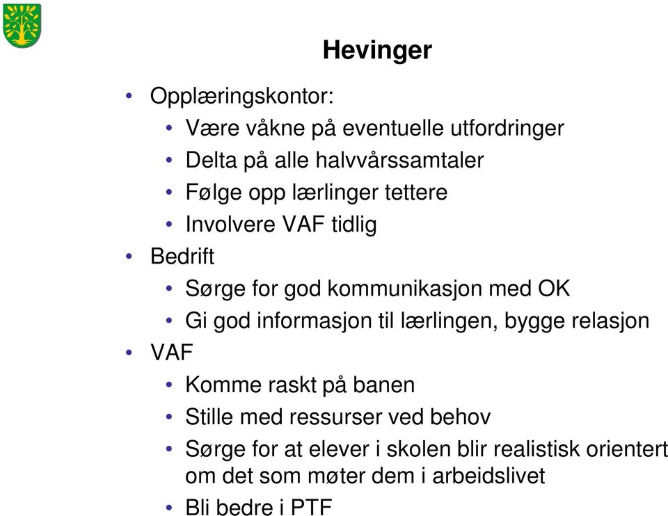 god informasjon til lærlingen, bygge relasjon Komme raskt på banen Stille med ressurser ved behov