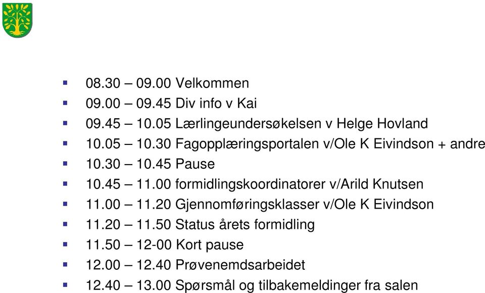 00 formidlingskoordinatorer v/arild Knutsen 11.00 11.20 Gjennomføringsklasser v/ole K Eivindson 11.20 11.