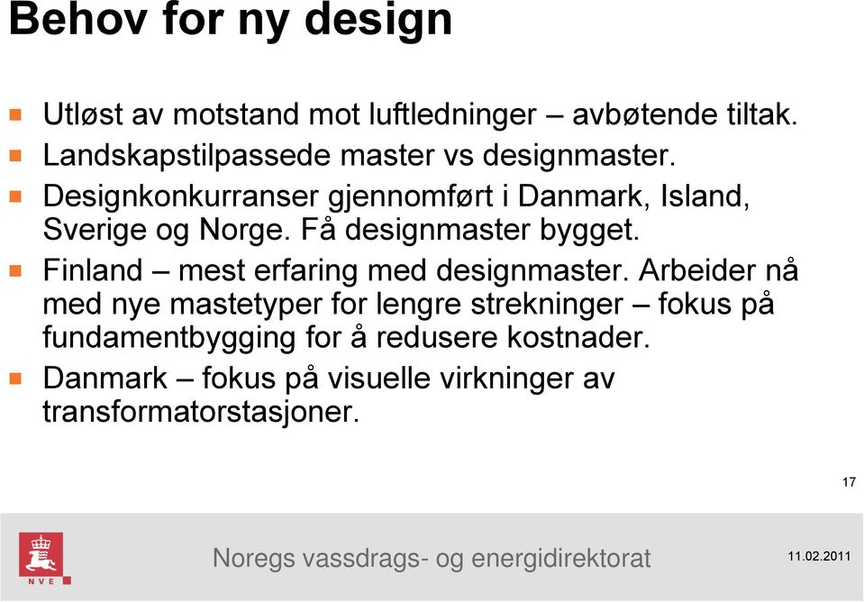 Designkonkurranser gjennomført i Danmark, Island, Sverige og Norge. Få designmaster bygget.
