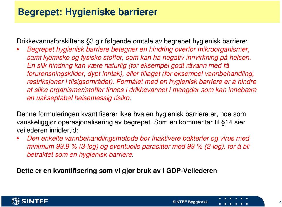 En slik hindring kan være naturlig (for eksempel godt råvann med få forurensningskilder, dypt inntak), eller tillaget (for eksempel vannbehandling, restriksjoner i tilsigsområdet).