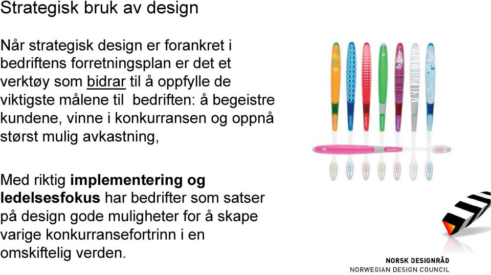 konkurransen og oppnå størst mulig avkastning, Med riktig implementering og ledelsesfokus har