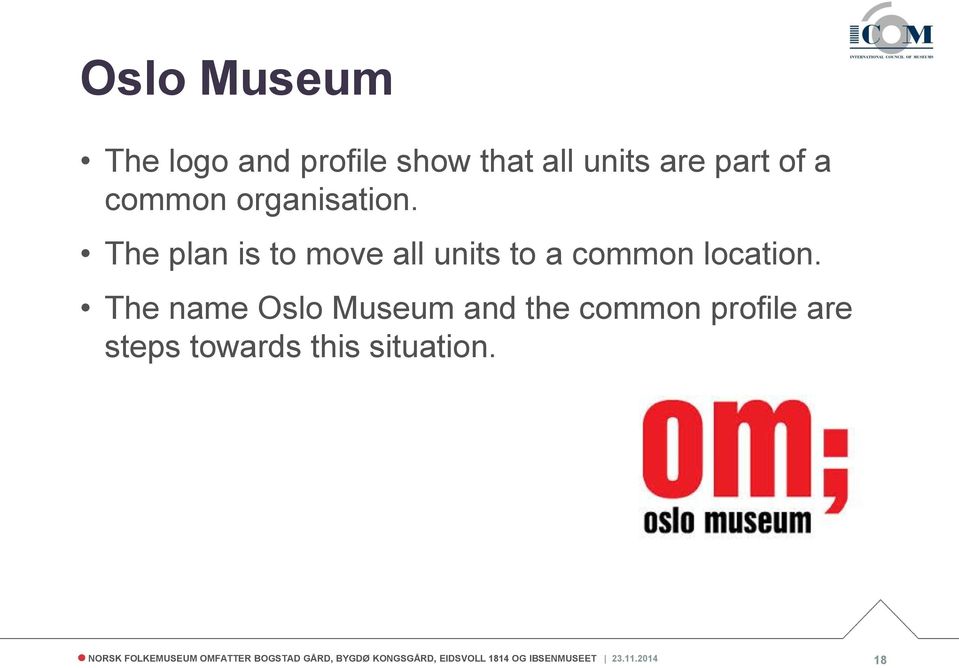 The name Oslo Museum and the common profile are steps towards this situation.