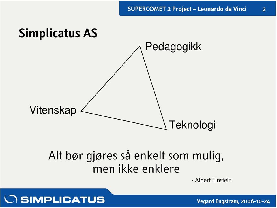 gjøres så enkelt som mulig,