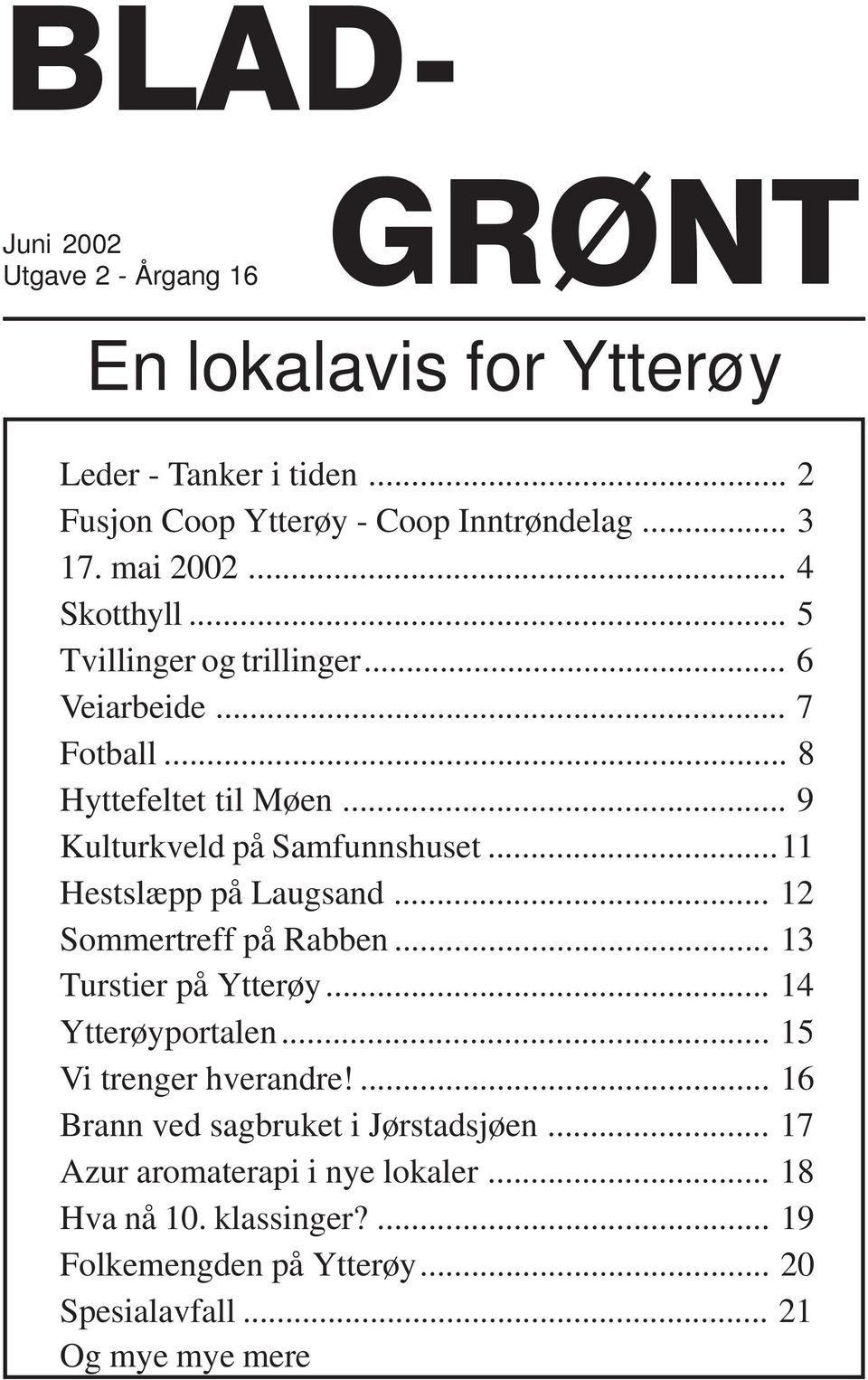 ..11 Hestslæpp på Laugsand... 12 Sommertreff på Rabben... 13 Turstier på Ytterøy... 14 Ytterøyportalen... 15 Vi trenger hverandre!
