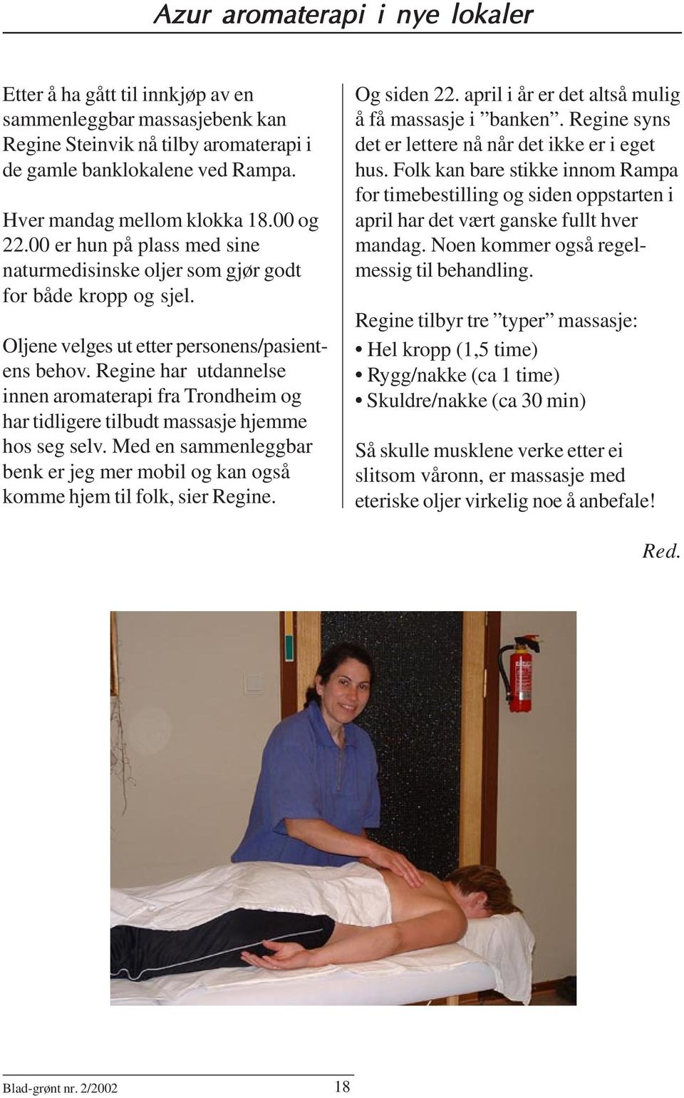 Regine har utdannelse innen aromaterapi fra Trondheim og har tidligere tilbudt massasje hjemme hos seg selv. Med en sammenleggbar benk er jeg mer mobil og kan også komme hjem til folk, sier Regine.