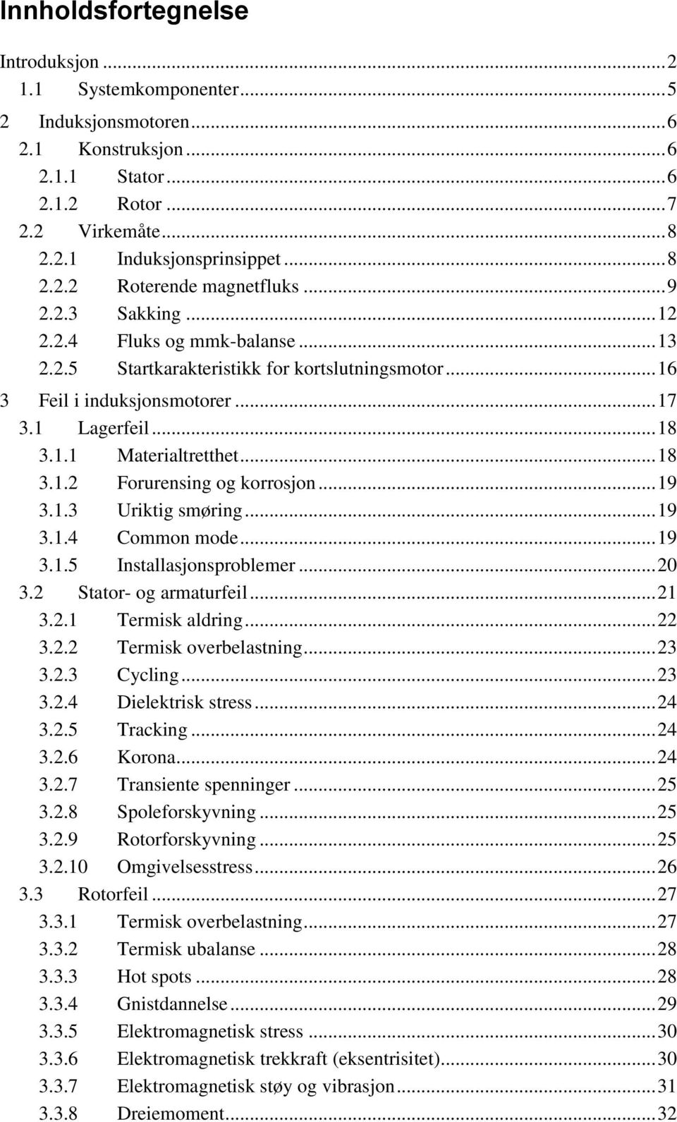 .. 19 3.1.3 Uriktig smøring... 19 3.1.4 Common mode... 19 3.1.5 Installasjonsproblemer... 20 3.2 Stator- og armaturfeil... 21 3.2.1 Termisk aldring... 22 3.2.2 Termisk overbelastning... 23 3.2.3 Cycling.