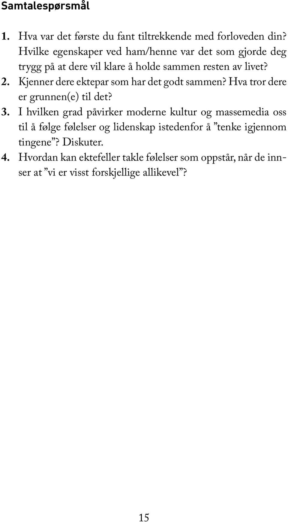 Kjenner dere ektepar som har det godt sammen? Hva tror dere er grunnen(e) til det? 3.