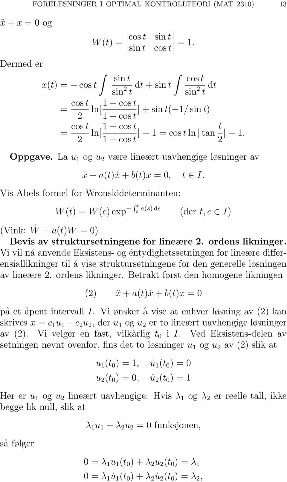 La u 1 og u 2 være lineært uavhengige løsninger av ẍ + a(t)ẋ + b(t)x = 0, t I.