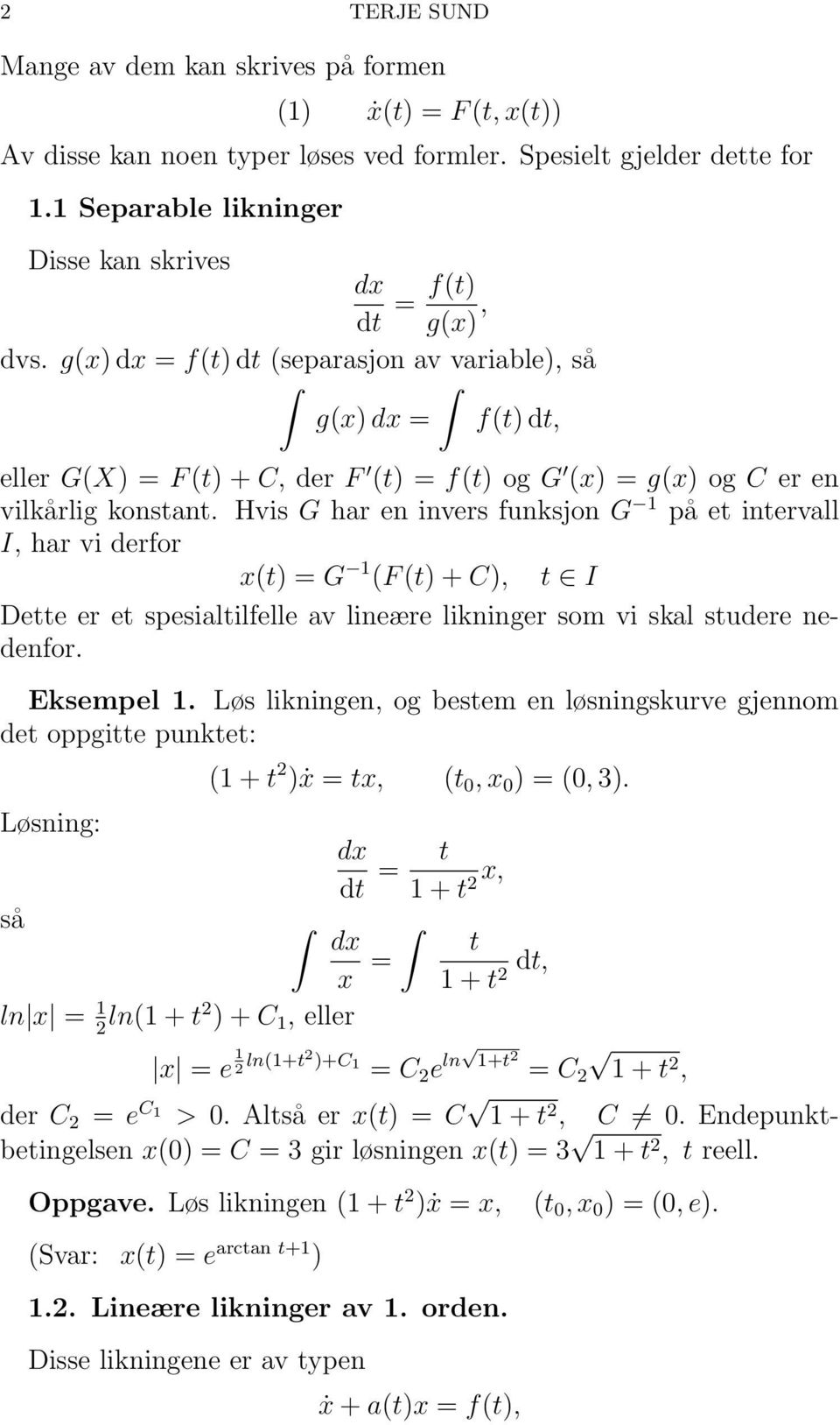 g(x) dx = f(t) dt (separasjon av variable), g(x) dx = f(t) dt, eller G(X) = F (t) + C, der F (t) = f(t) og G (x) = g(x) og C er en vilkårlig konstant.