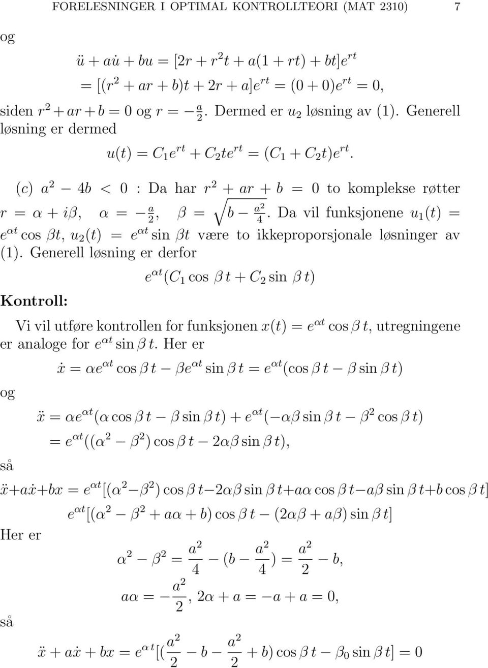 Da vil funksjonene u 2 4 1(t) = e αt cos βt, u 2 (t) = e αt sin βt være to ikkeproporsjonale løsninger av (1).