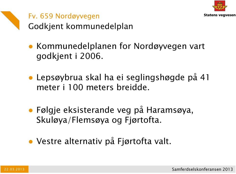 Lepsøybrua skal ha ei seglingshøgde på 41 meter i 100 meters