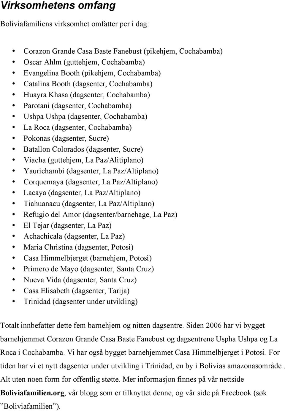 (dagsenter, Sucre) Batallon Colorados (dagsenter, Sucre) Viacha (guttehjem, La Paz/Alitiplano) Yaurichambi (dagsenter, La Paz/Altiplano) Corquemaya (dagsenter, La Paz/Altiplano) Lacaya (dagsenter, La