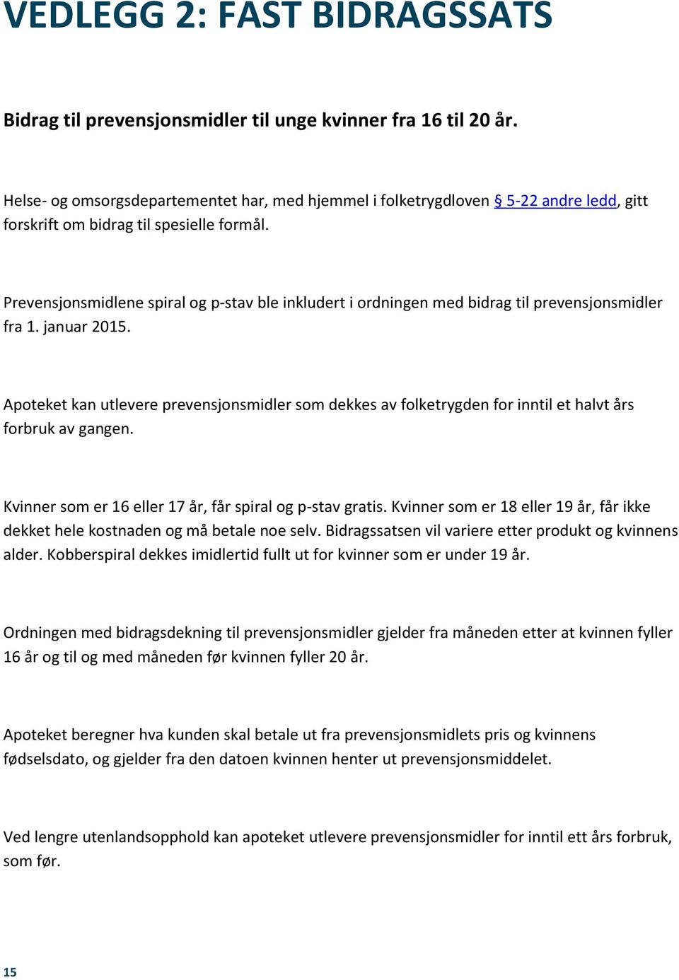 Prevensjonsmidlene spiral og p-stav ble inkludert i ordningen med bidrag til prevensjonsmidler fra 1. januar 2015.