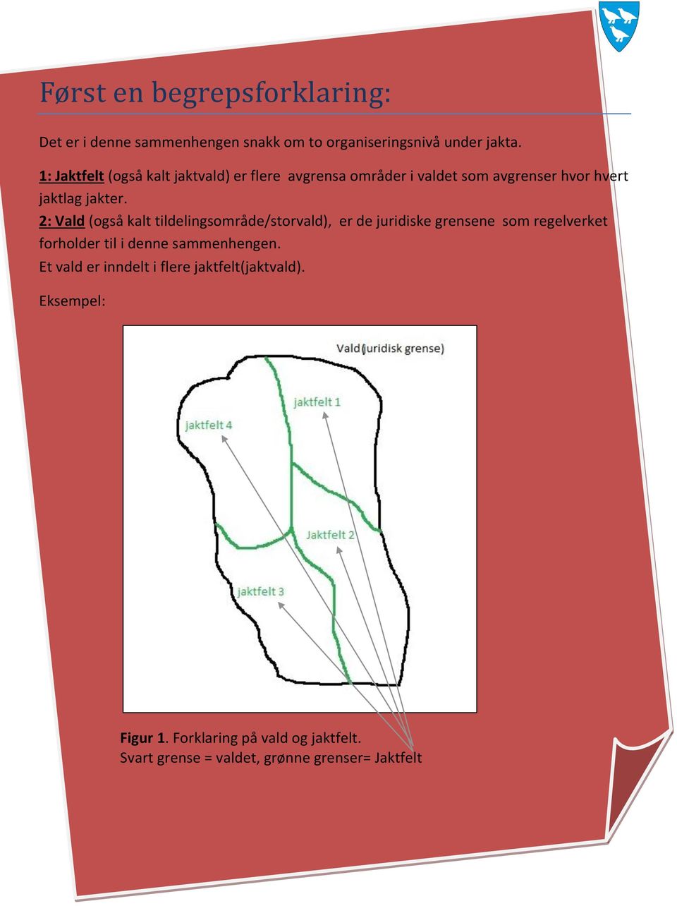 2: Vald (også kalt tildelingsområde/storvald), er de juridiske grensene som regelverket forholder til i denne