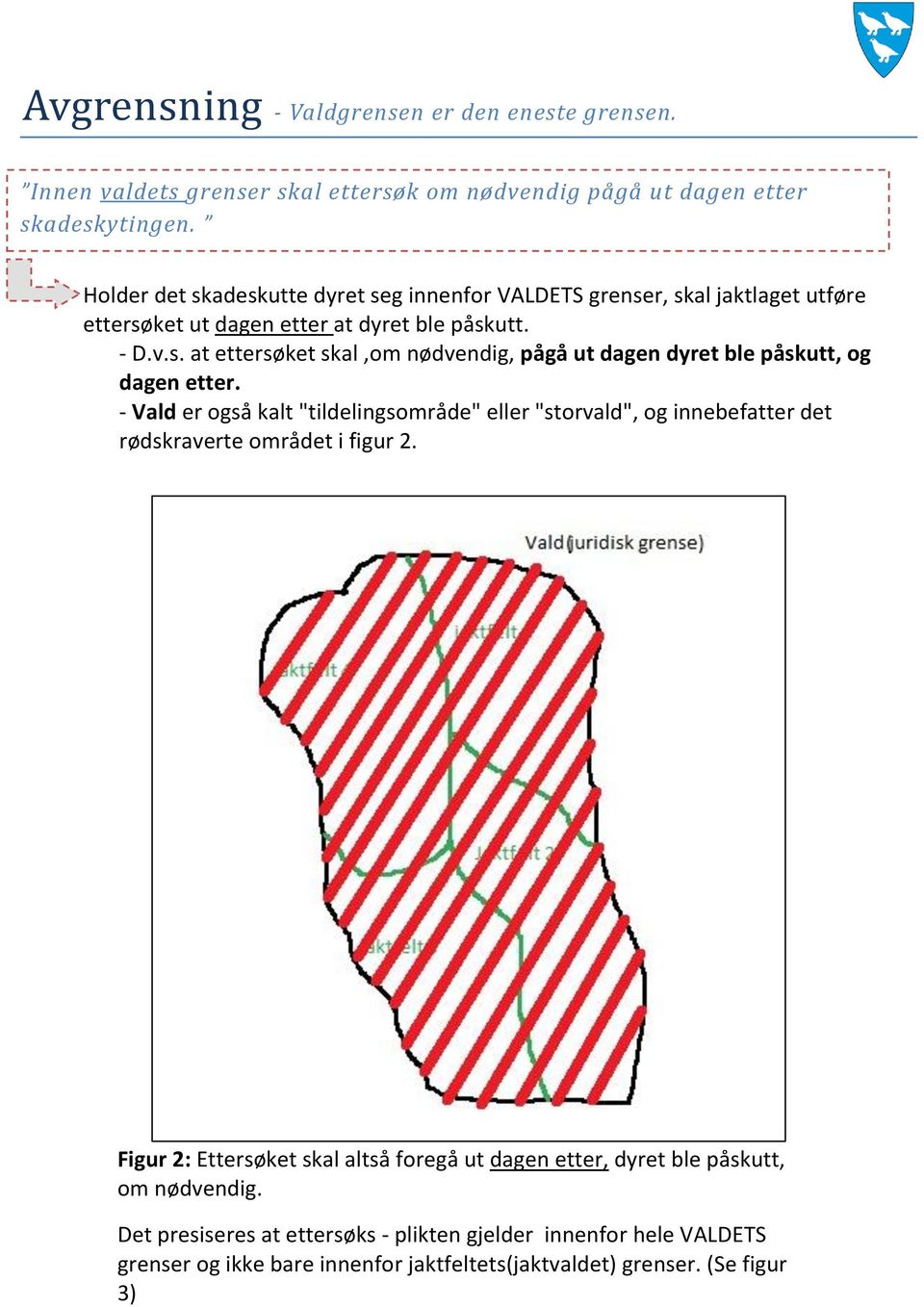 - Vald er også kalt "tildelingsområde" eller "storvald", og innebefatter det rødskraverte området i figur 2.