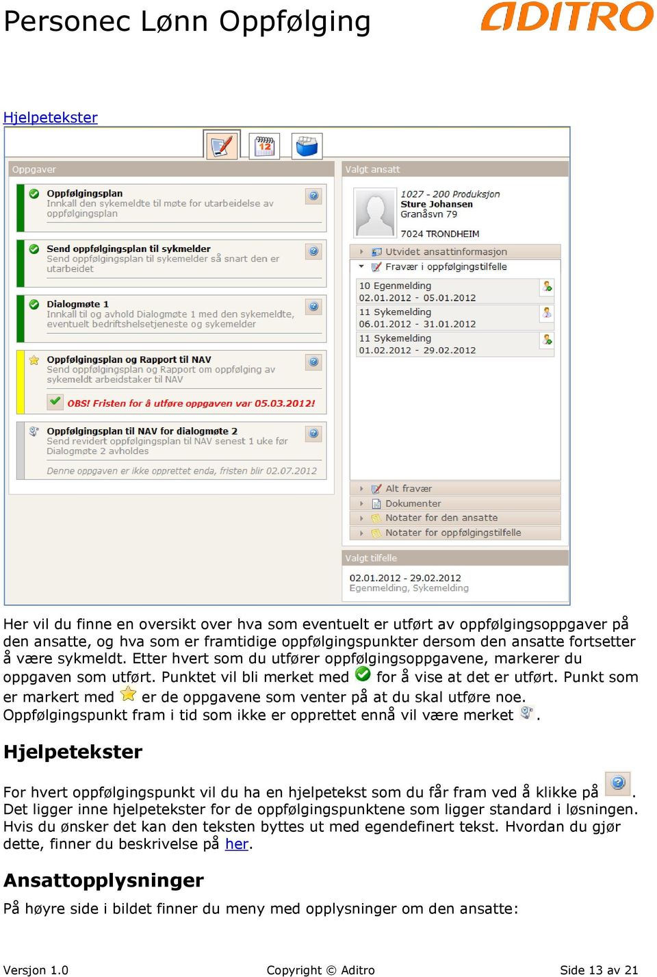 Punkt som er markert med er de oppgavene som venter på at du skal utføre noe. Oppfølgingspunkt fram i tid som ikke er opprettet ennå vil være merket.