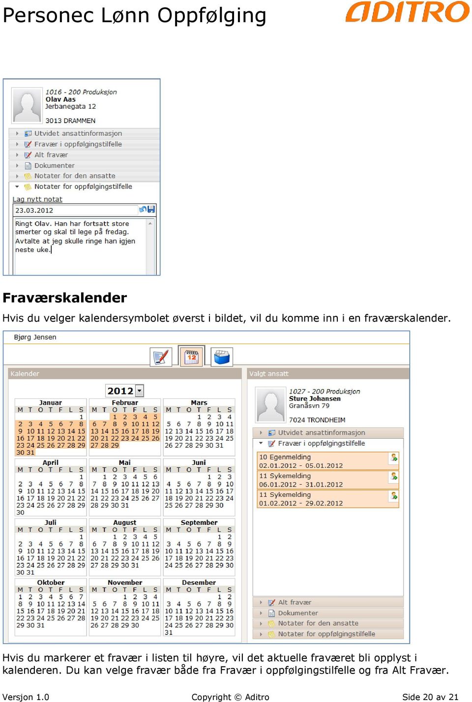 Hvis du markerer et fravær i listen til høyre, vil det aktuelle fraværet bli