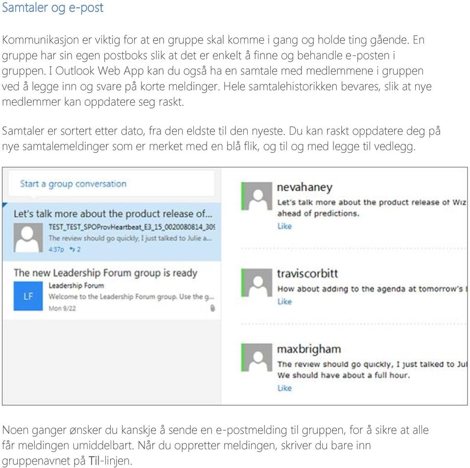 I Outlook Web App kan du også ha en samtale med medlemmene i gruppen ved å legge inn og svare på korte meldinger.