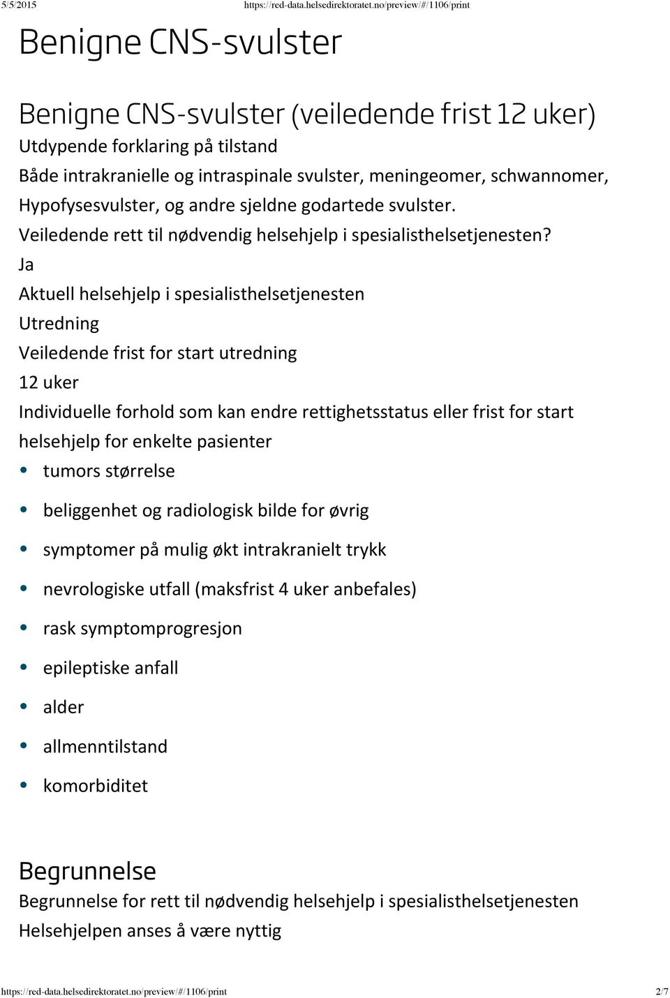 tumors størrelse beliggenhet og radiologisk bilde for øvrig symptomer på mulig økt intrakranielt trykk nevrologiske utfall (maksfrist 4