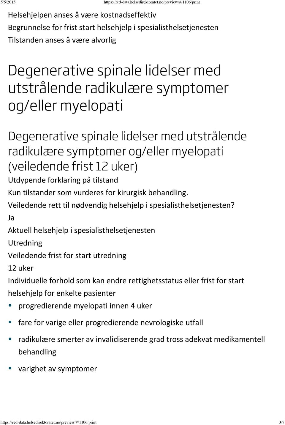 ) Kun tilstander som vurderes for kirurgisk behandling.