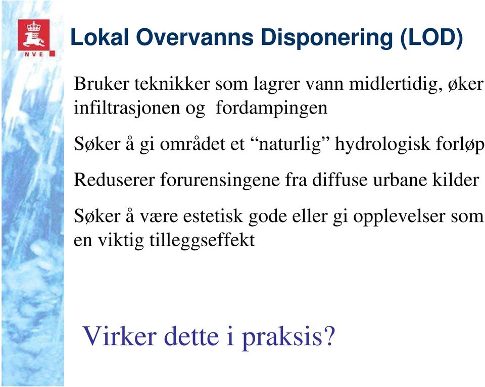 forløp Reduserer forurensingene fra diffuse urbane kilder Søker å være estetisk