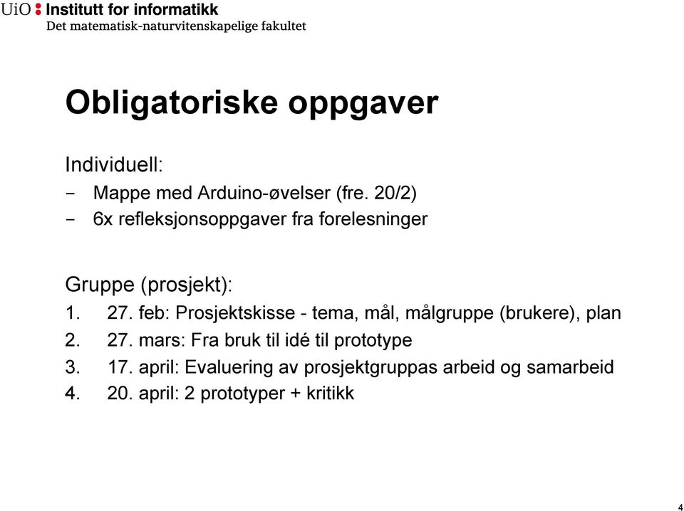 feb: Prosjektskisse - tema, mål, målgruppe (brukere), plan 2. 27.