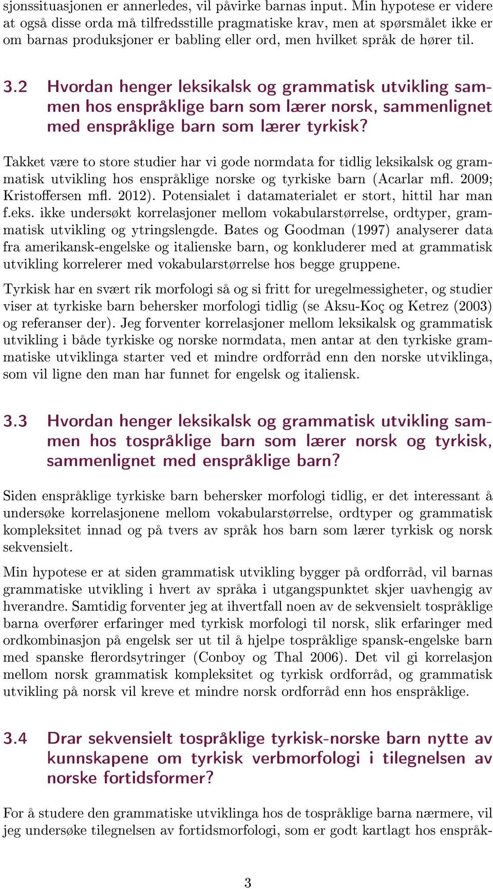 2 Hvordan henger leksikalsk og grammatisk utvikling sammen hos enspråklige barn som lærer norsk, sammenlignet med enspråklige barn som lærer tyrkisk?